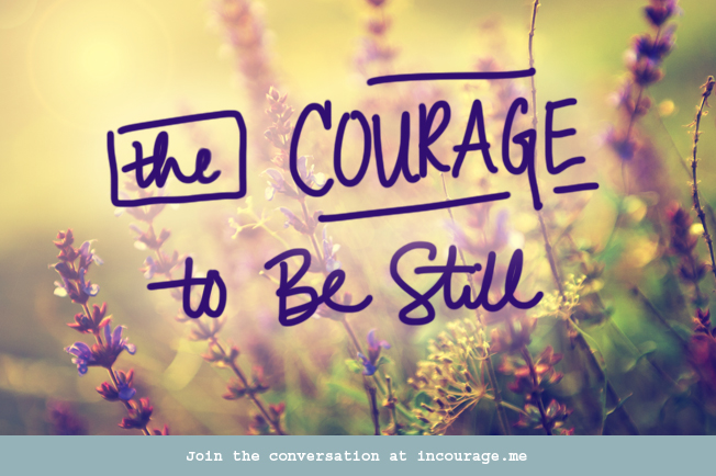 Be Still….